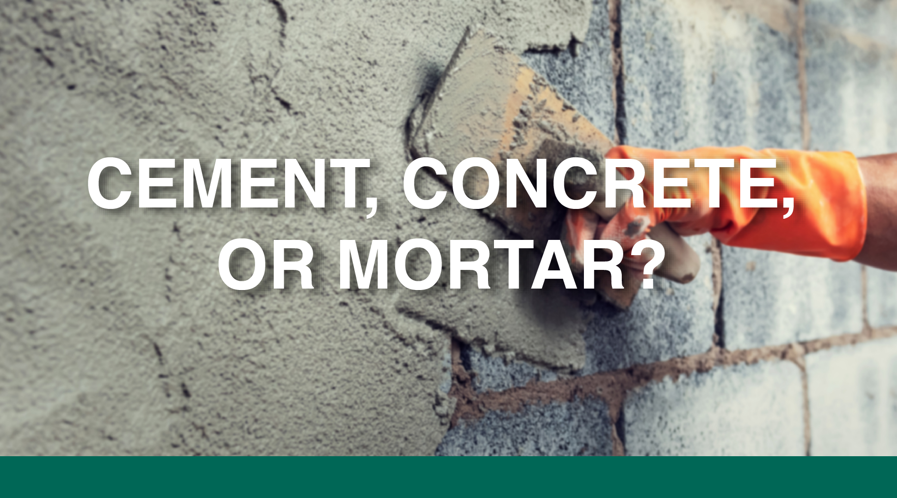 Differences Between Cement, Concrete and Mortar